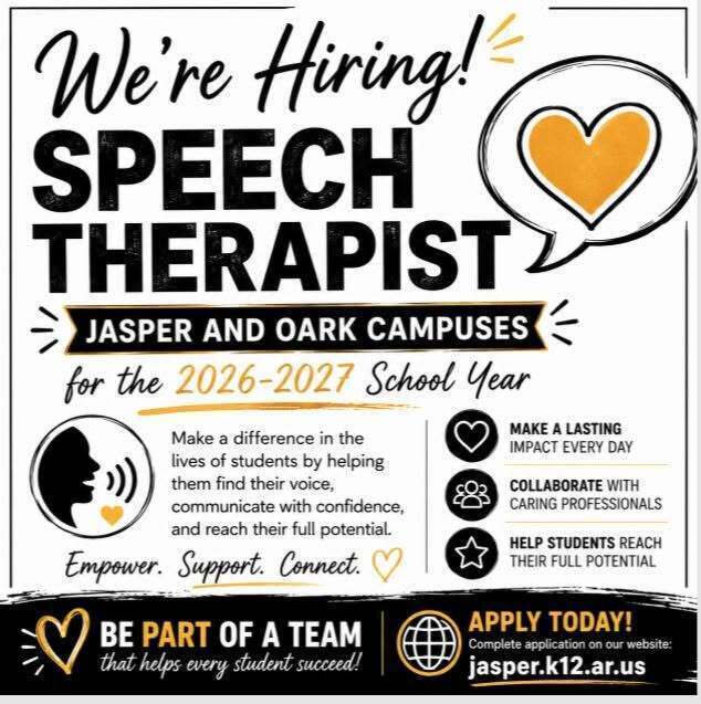 Recruitment graphic for Jasper School District announcing an opening for a Speech Therapist on the Jasper and Oark campuses for the 2026-2027 school year. The graphic features bold black text with gold accent colors, a speech bubble containing a heart, and icons representing communication, teamwork, and student success. Text highlights the opportunity to make a positive impact on students' lives, collaborate with caring professionals, and help students reach their full potential. The graphic encourages interested applicants to apply through the district website at jasper.k12.ar.us.