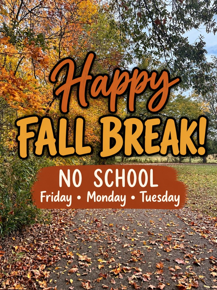 fall break! no school tomorrow, Monday, or Tuesday