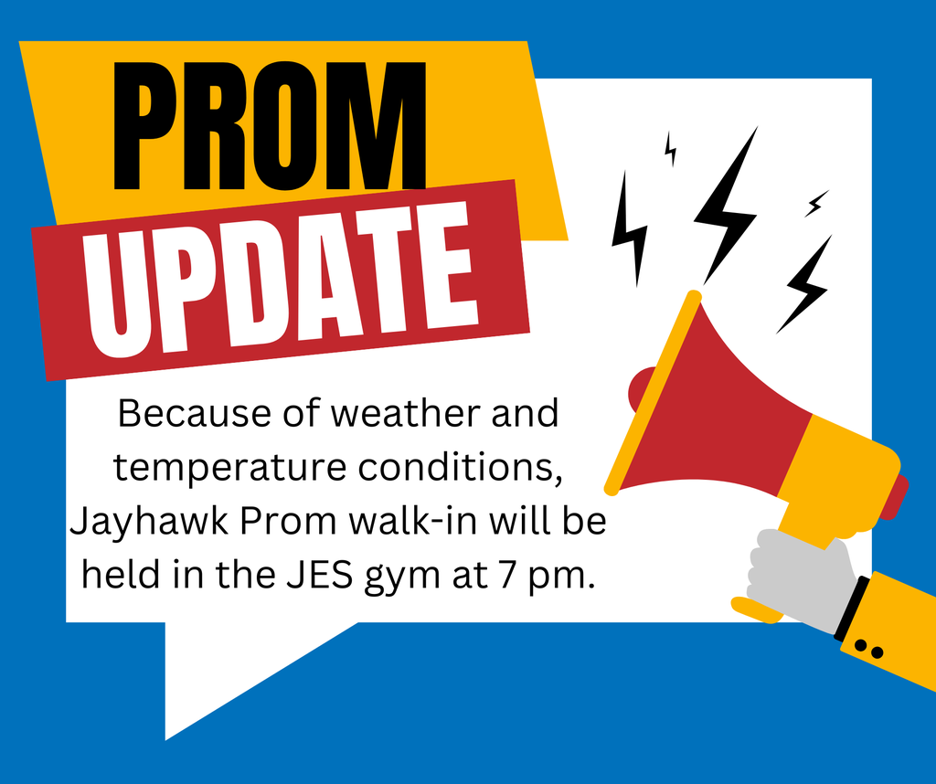 Prom Update: Because of weather and temperature conditions, Jayhawk Prom walk-in will be held in the JES gym @ 7PM. 