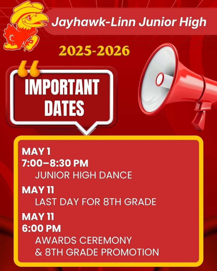 Important Dates for Junior High Students! May 1st - JH Dance, May 11th - Last day for 8th grade, May 11th - Awards Ceremony & 8th Grade Promotion