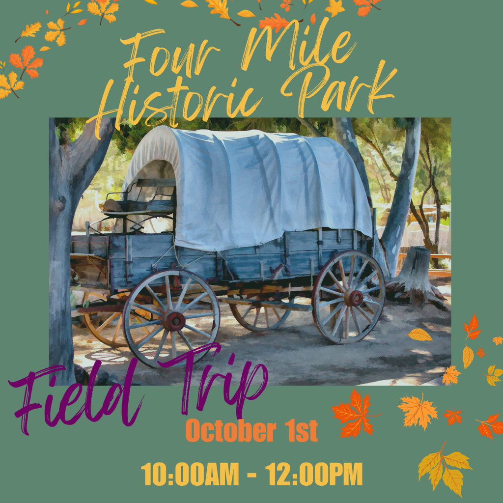 Image of covered wagon and text that reads Four Mile Historic Park Field Trip October 1st 10:00 AM - 12:00 PM