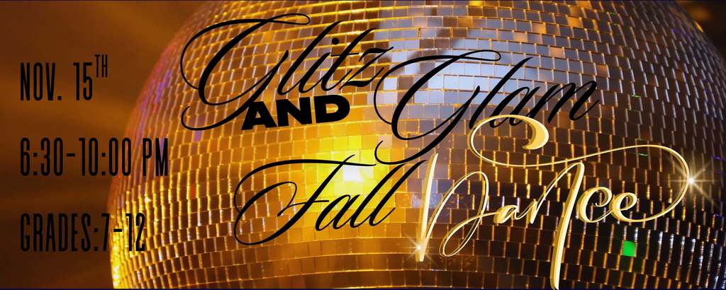 Image of a discoball and text that reads glitz and glam fall dance Nov. 15th 6:30-10"00 PM grades 7-12