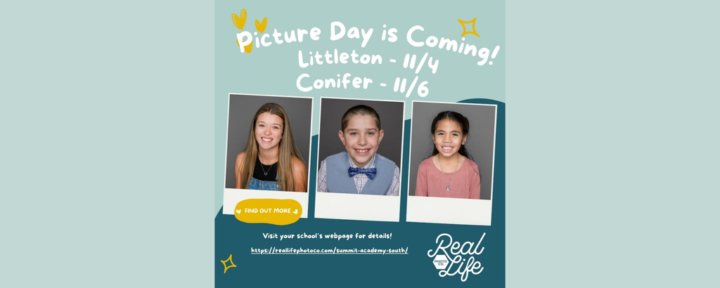 Three images of students and text that reads picture Day si coming! Littleton 11/4 and Conifer11/6 visit your schools webpage for details with a link and Real life photo's Logo at the bottom