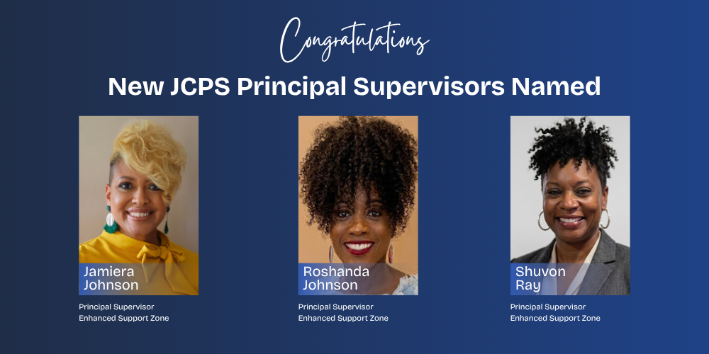 Congratulations, New JCPS Principal Supervisors Named. Jamiera Johnson, Roshanda Johnson, Shuvon Ray, Principal Supervisors, Enhanced Support Zone