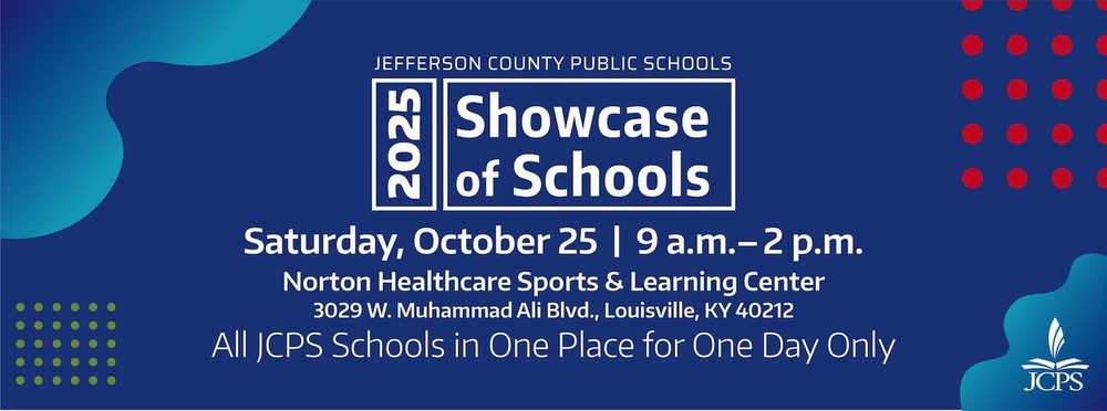 2025 Showcase of Schools saturday, october 25 9 a.m. to 2 p.m. norton healthcare sports and learning center, 3029 west Muhammad ali boulevard
