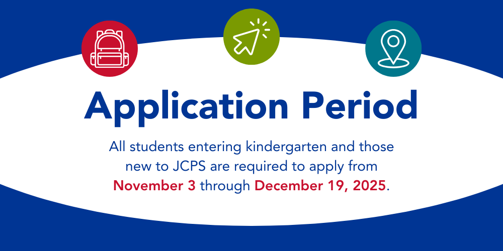 The image reads Application Period - All students entering kindergarten and those new to JCPS are required to apply from November 3 through December 19, 2025.