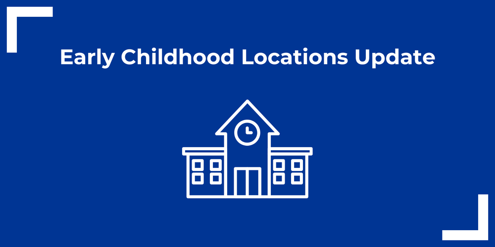 Early Childhood Locations Update