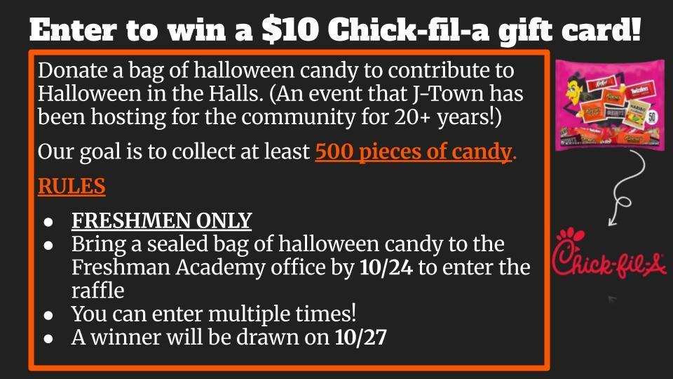 FRESHMEN! 📣 Want to win a $10 Chick-fil-A Gift Card? 🐔 Help us keep the 20-year tradition alive for "Halloween in the Halls"! Our goal is 500 bags of candy! 🍬 HOW TO ENTER: Bring a sealed bag of candy to the Freshman Academy Office. Do this by 10/24 (You can enter multiple times!). Winner drawn 10/27! Let’s go, Class of 2029! 💙⚡️