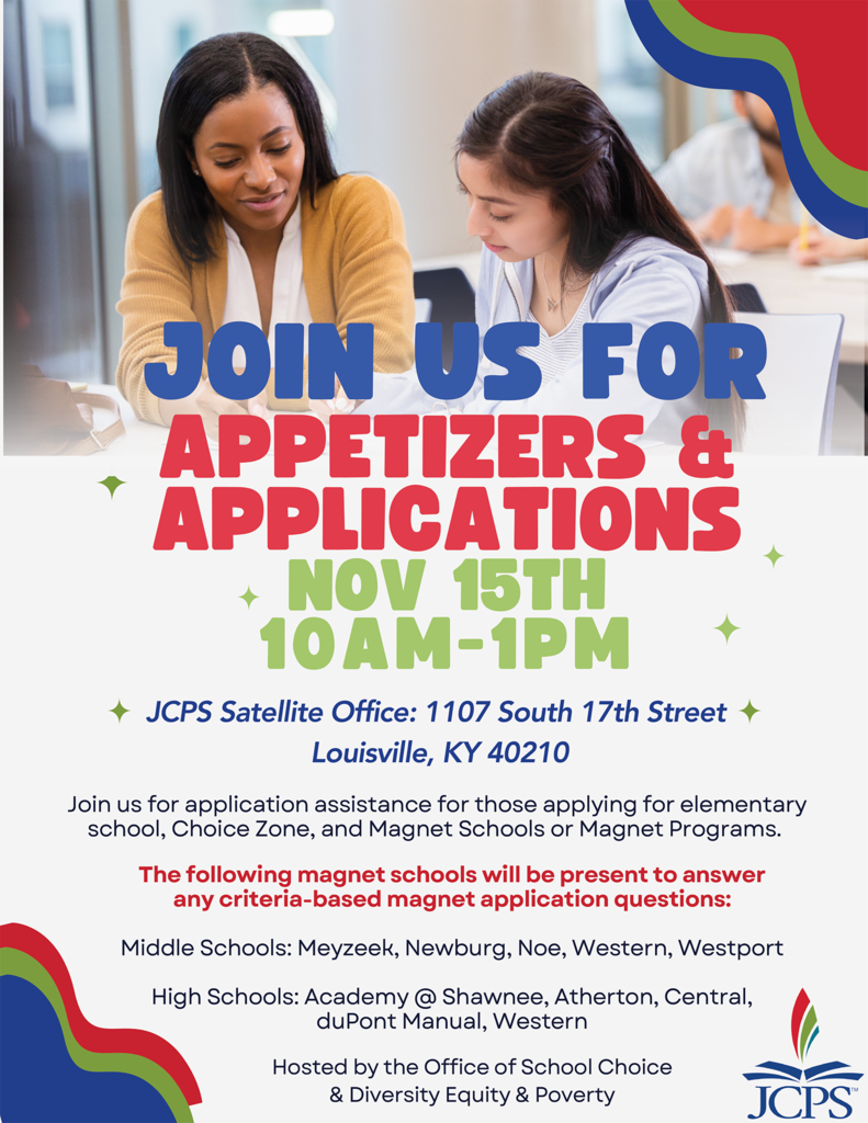 Flyer titled “Join Us for Appetizers & Applications.” Event date and time: November 15th, 10 AM–1 PM. Location: JCPS Satellite Office, 1107 South 17th Street, Louisville, KY 40210. Text explains that attendees can receive application assistance for elementary school, Choice Zone, and Magnet Schools or Magnet Programs. It lists participating magnet schools: Middle Schools: Meyzeek, Newburg, Noe, Western, Westport High Schools: Academy @ Shawnee, Atherton, Central, duPont Manual, Western Hosted by the Office of School Choice & Diversity Equity & Poverty. Background shows two women reviewing papers together. JCPS logo appears in the bottom right corner. Flyer colors include blue, red, green, and cream.