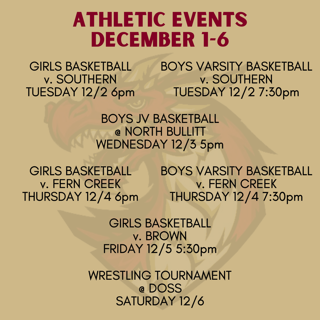 GIRLS BASKETBALL v. SOUTHERN TUESDAY 12/2 6pm BOYS VARSITY BASKETBALL v. SOUTHERN TUESDAY 12/2 7:30pm BOYS JV BASKETBALL @ NORTH BULLITT WEDNESDAY 12/3 5pm GIRLS BASKETBALL v. FERN CREEK THURSDAY 12/4 6pm BOYS VARSITY BASKETBALL v. FERN CREEK THURSDAY 12/4 7:30pm GIRLS BASKETBALL v. BROWN FRIDAY 12/5 5:30pm WRESTLING TOURNAMENT @ DOSS SATURDAY 12/6
