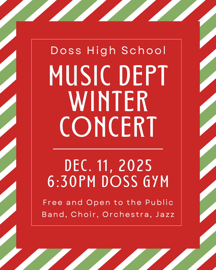 Doss High School Music Department Winter Concert, Thursday December 11, 2025 6:30PM Doss Gym. Free and Open to the Public Band, Choir, Orchestra, Jazz