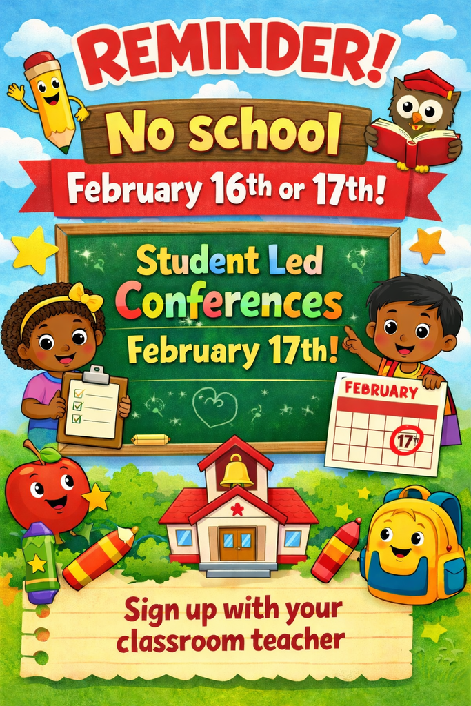 Reminder that there is no school Monday, February 16th or Tuesday, February 17th! Please sign up with your classroom teacher for Student Led Conferences on Tuesday the 17th!