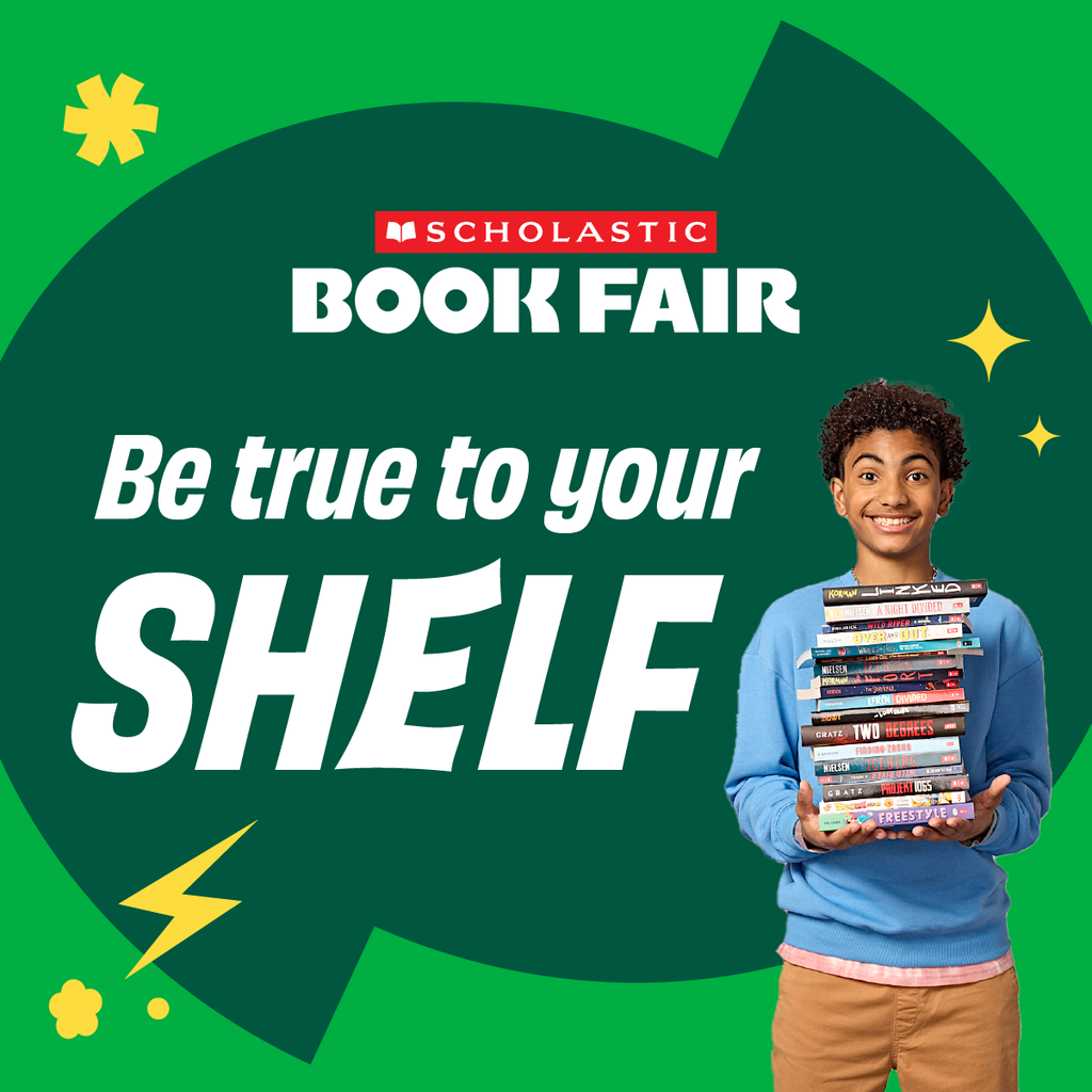 Green background Red Scholastic logo White words Book Fair Be true to your shelf with a book with a stack of books on the left side of the graphic