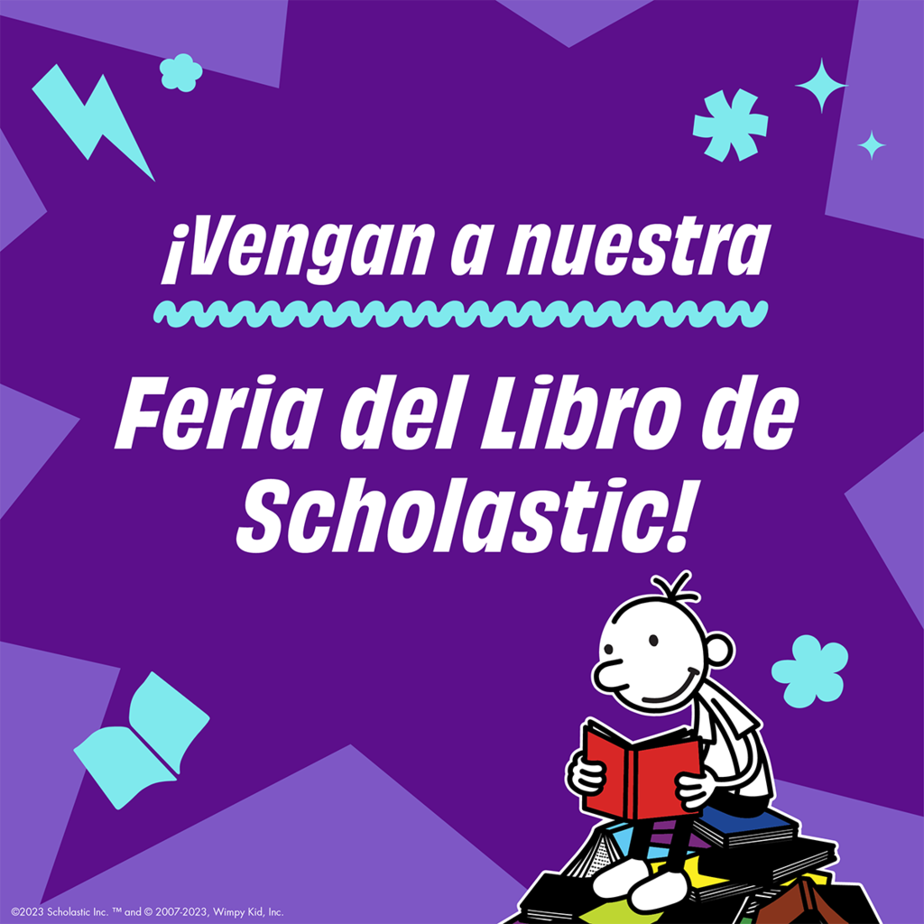 Purple background white words Vengan a nuestra teal squiggly line White words Feria Del Libro de Scholastic image of Greg from Diary of a Wimpy Kid sitting on a pile of books
