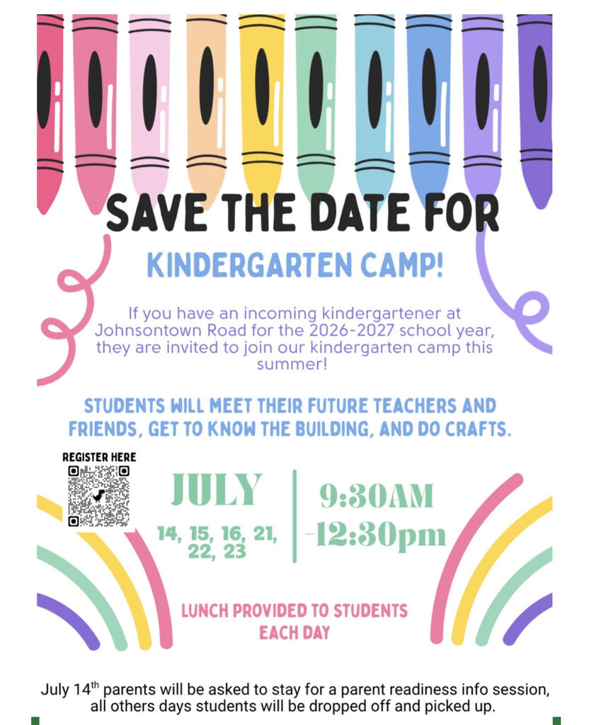 Save the date for Kindergarten camp! If you have an incoming kindergartener at Johnsontown Road for the 2026-2027 school year, they are invited to join our kindergarten camp this summer.  Students will meet their future teachers and friends. Get to know the building, and do crafts. Kindergarten camp is July 14th-16th and 21st-23rd from 9:30 am to 12:30 pm. 