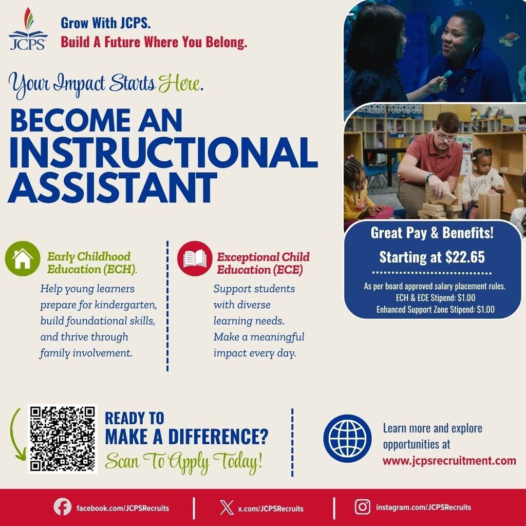 Promotional flyer from JCPS (Jefferson County Public Schools) recruiting instructional assistants. Headline reads: “Grow With JCPS. Build A Future Where You Belong. Your Impact Starts Here. Become an Instructional Assistant.” The flyer highlights two positions: Early Childhood Education (ECH): Help young learners prepare for kindergarten, build foundational skills, and thrive through family involvement. Exceptional Child Education (ECE): Support students with diverse learning needs and make a meaningful impact every day. On the right side are two photos: one shows an instructional assistant interacting with a student, and another shows an adult helping young children build with wooden blocks in a classroom. A blue callout states: “Great Pay & Benefits! Starting at $22.65,” with additional stipends of $1.00 for ECH and ECE positions and a $1.00 Enhanced Support Zone stipend, according to board-approved salary placement rules. At the bottom, a QR code invites viewers to “Ready to Make a Difference? Scan to Apply Today!” The flyer also directs applicants to www.jcpsrecruitment.com to learn more and includes JCPS Recruits social media accounts on Facebook, X, and Instagram.