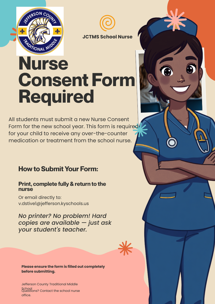 All students ,who have not already, will need to turn in a new nurse consent form for the new school year in order to receive over-the-counter-medication or treatment from the nurse. This form will need to be filled out completely, printed and given to the nurse or emailed directly to the nurse at v.dstive1@jefferson.kyschools.us. For parents with no printer access, I can provide a hard copy to their student.   I have attached the new consent below. Let me know if there is any other information that would be helpful.  Thanks