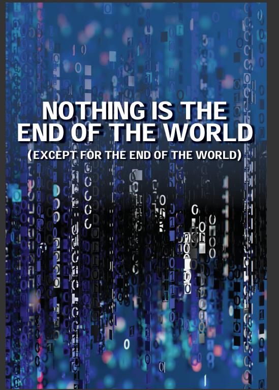 Nothing is the End of the World (except for the end of the world)