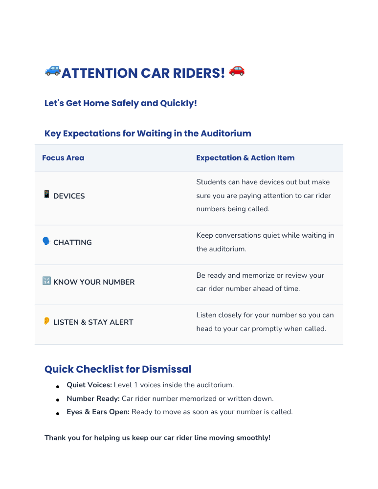 We are noticing a trend in our car rider pickup line. Students waiting for pickup in the auditorium are often distracted by devices, headphones, or chatting. Please remind your student to review their car rider number and stay attentive so they hear their number called promptly, especially since all remaining students should be in the auditorium after 2:20.