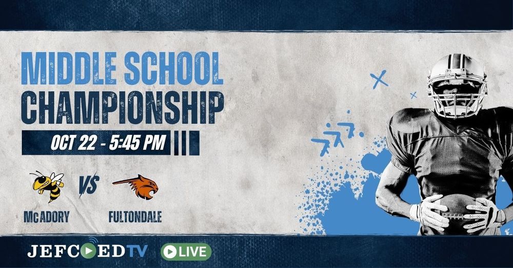 Image is a graphic with text on the left and an image of a football player on the right. The text reads "Middle School Championship Oct 22 - 5:45 PM McAdory VS Fultondale" Above "McAdory and Fultondale" are the schools' logos. At the bottom left corner of the graphic, text says "JEFCOEDTV LIVEÆ