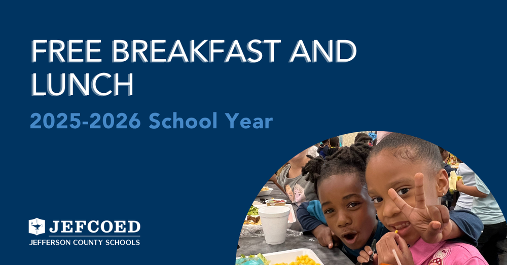Graphic has text that reads "Free Breakfast And Lunch 2025-2026 School Year" With logo on bottom that says "JEFCOED Jefferson County Schools" On the right side of graphic, there's a photo of two children smiling at camera while eating in a lunchroom