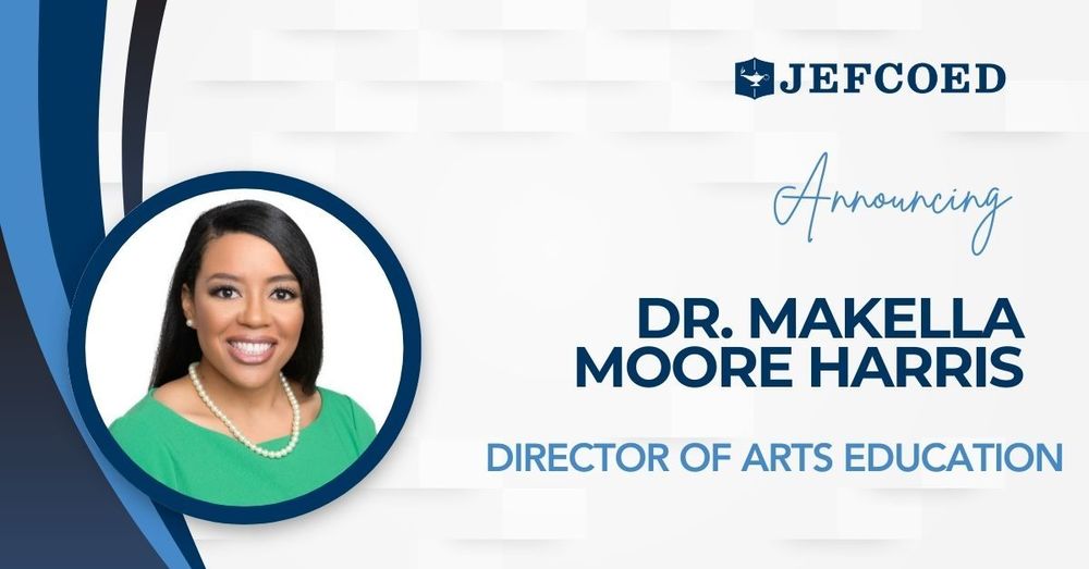 Graphic has headshot of Dr. Makella Moore Harris on the left, with text on the right that reads "JEFCOED Announcing Dr. Makella Moore Harris Director of Arts Education"