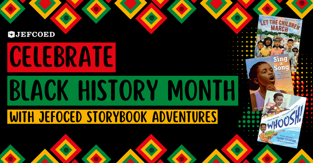 Celebrate Black History Month with JEFCOED Storybook Adventures. Includes covers of three books. Let the Children March, Sing a Song and Whoosh!