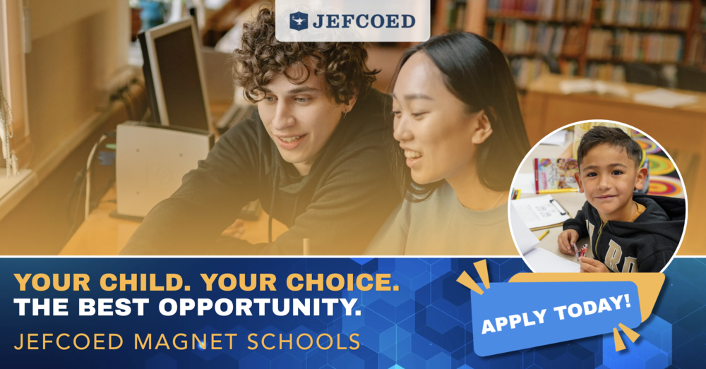 JEFCOED Magnet Schools, Apply Today! Your Child. Your Choice. The Best Opportunity. JEFCOED logo.