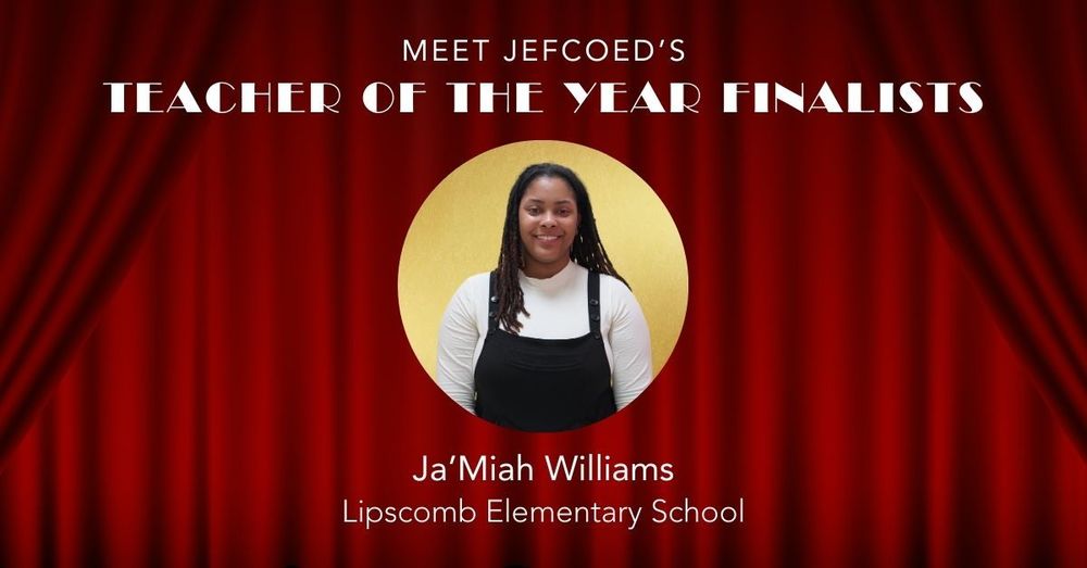 Image is a graphic with a headshot of Ja'Miah Williams over a red curtain background. Text around the image says "Meet JEFCOED's Teacher of the Year Finalists Ja'Miah Williams Lipscomb Elementary School"