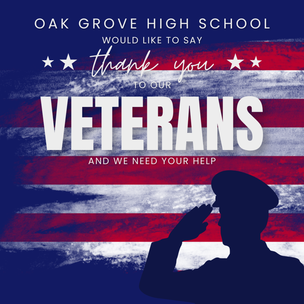 distressed flag over blue background with silhouette of saluting  soldier in the foreground with text that reads, "Oak Grove High School would like to say thank you to our veterans and we need your help"