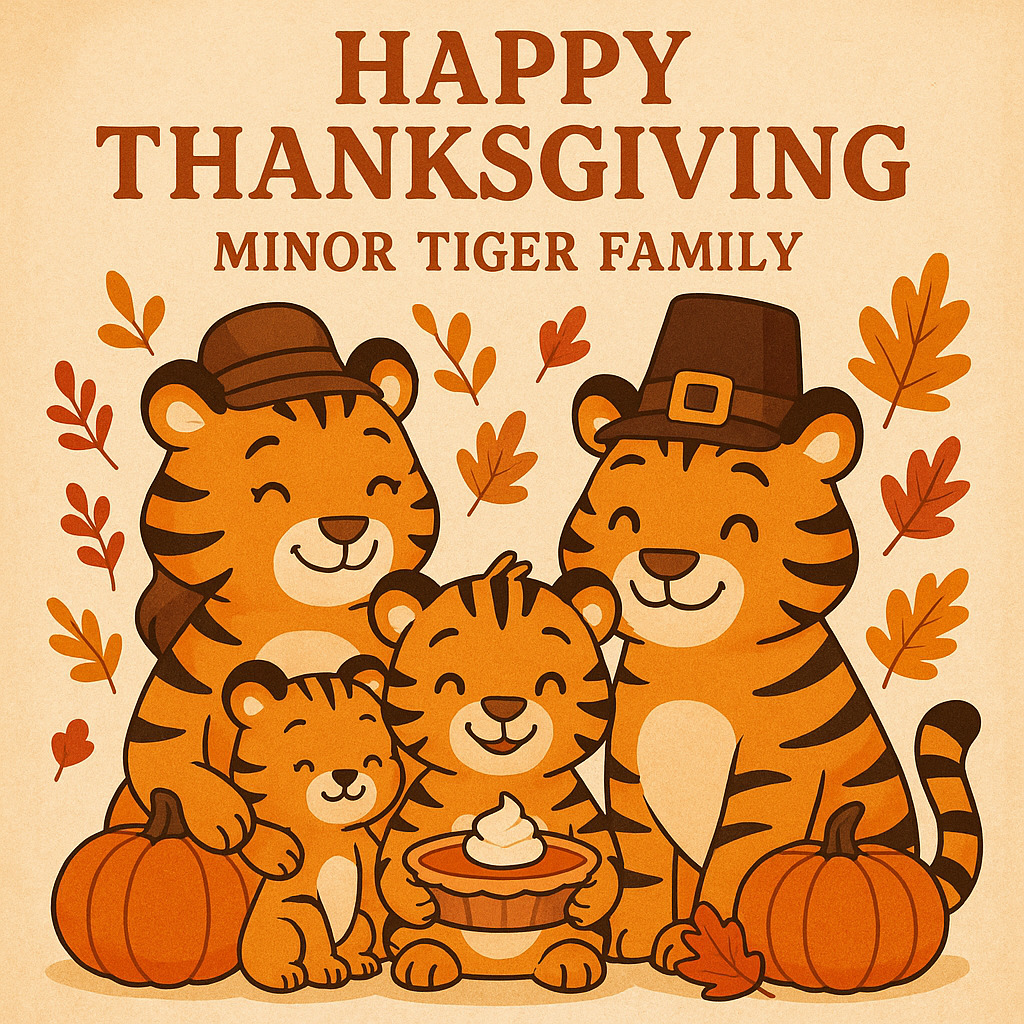 Happy Thanksgiving Minor Tiger Family