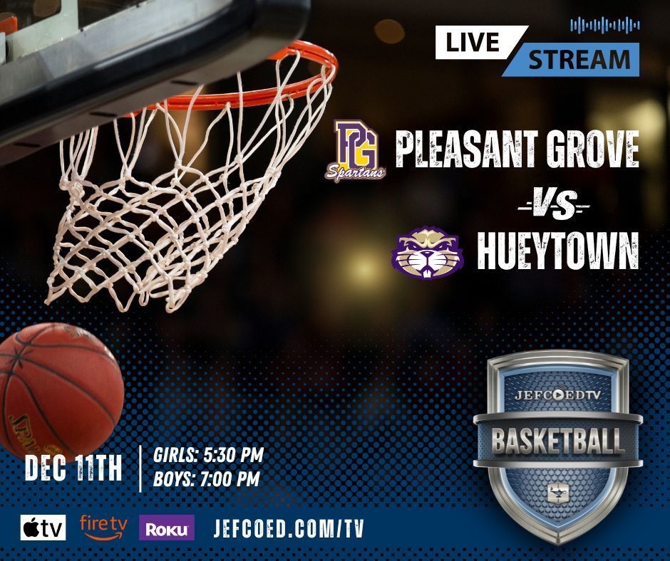 Image is a graphis with text and an image of a basketball going into a basketball hoop. The text says "Live Stream Pleasant Grove VS Hueytown" Next to the school names are the athletics logos for each school. On the bottom left of the screen, text says "DEC 11 GIRLS 5:30 PM BOYS: 7:00 PM" Below this text are logos for AppleTV, Fire tv, Roku." Next to the logos is the web address for JEFCOEDTV, jefcoed.com/tv. On the bottom right of the screen is the JEFCOEDTV Basketball logo.