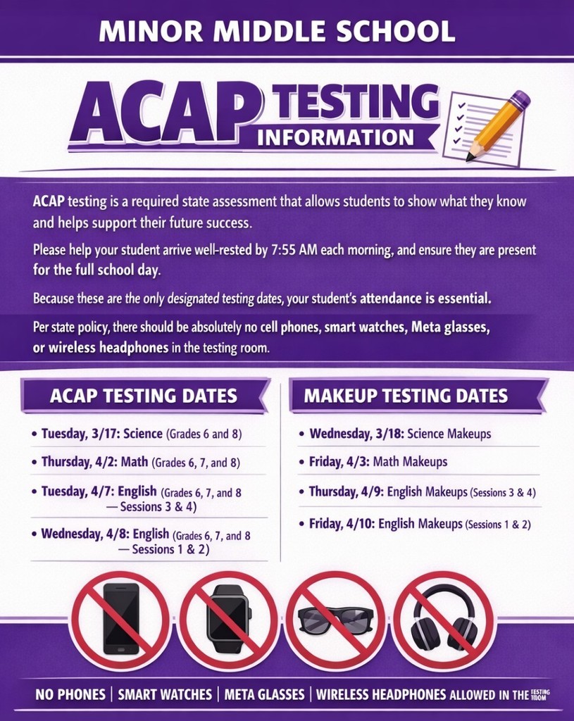 Minor Middle ACAP Testing flyer. The flyer gives the dates of testing and explains there are no electronic devices of any type allowed.