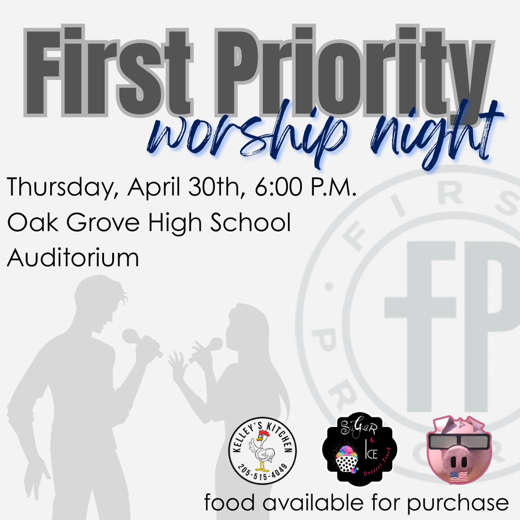 Pale gray background with shadow silhouettes of the first priority logo and two people singing into a microphone.  Logos for 3 food truck vendors are included. Text on image reads "First Priority Worship Night, Thursday, April 30th, 6:00 pm, Oak Grove High School Auditorium"