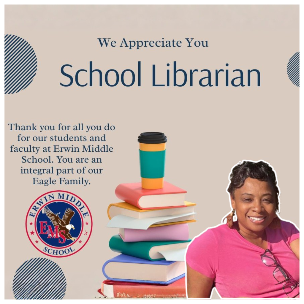 It is a photo that shows Erwin Middle School's Librarian Ms. Stark-Smith. She is smilling happily in a pink shirt on the lower left of the photo.  At the top is the text we appreciate you school librarian. There are a stack of books at the bottom middle of the photo.The photo has the text Thank you for all that you do for out students and faculty at Erwin middle school. You are an integral part of the Eagle family.  