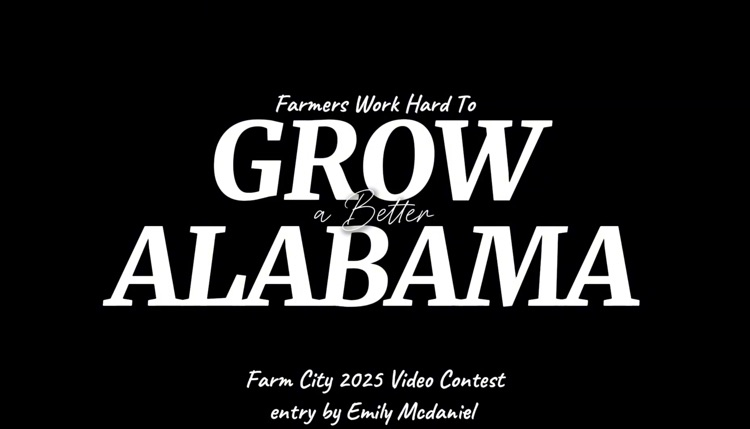 A screen grab from Emily Mcdaniel's award winning Grow Alabama video submission. Text on the image says "Farmers Work Hard To Grow a Better Alabama Farm City 2025 Video Contest entry by Emily Mcdaniel"