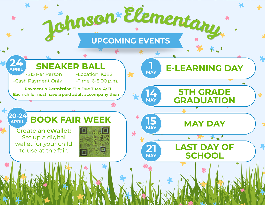 upcoming events johnson elementary, April 24th Sneaker ball, April 20th-24th is the book faor, May 1st E-Learning day, May 14th 5th grade graduation, May 15th May Day, May 21st last day of school