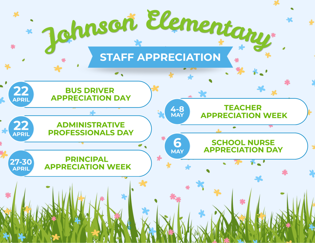Staff Appreciation Days Aprill 22 bus drivers April 22nd Admin professionals day April 27th-30th Principal week May 4-8 teacher week May 6 nurse day 