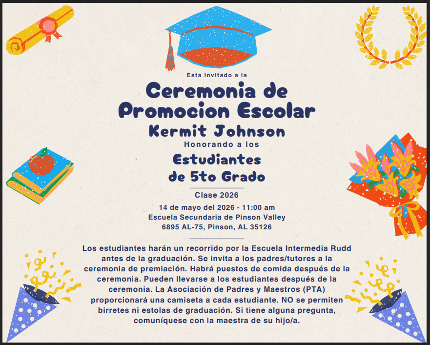 📅 Date: May 14, 2026 ⏰ Time: 11:00 A.M. 📍 Location: Pinson Valley High School 👕 Student Attire: Students should wear their 5th Grade Promotion Ceremony T‑shirt with appropriate bottoms. Please note the following are not permitted: Track shorts Ripped jeans or shorts Mini skirts Graduation caps or stoles 🎈 Balloons: To ensure everyone has a clear view of their student, we kindly ask that all balloons be left in the car, as the auditorium will be full. ✅ Action Needed: Please use the link below to confirm your child’s shirt size and the exact spelling and order of their name as it should appear on the promotion certificate. Promotion Ceremony Parent Link Thank you for your support as we prepare to make this a special day for our students! 😊
