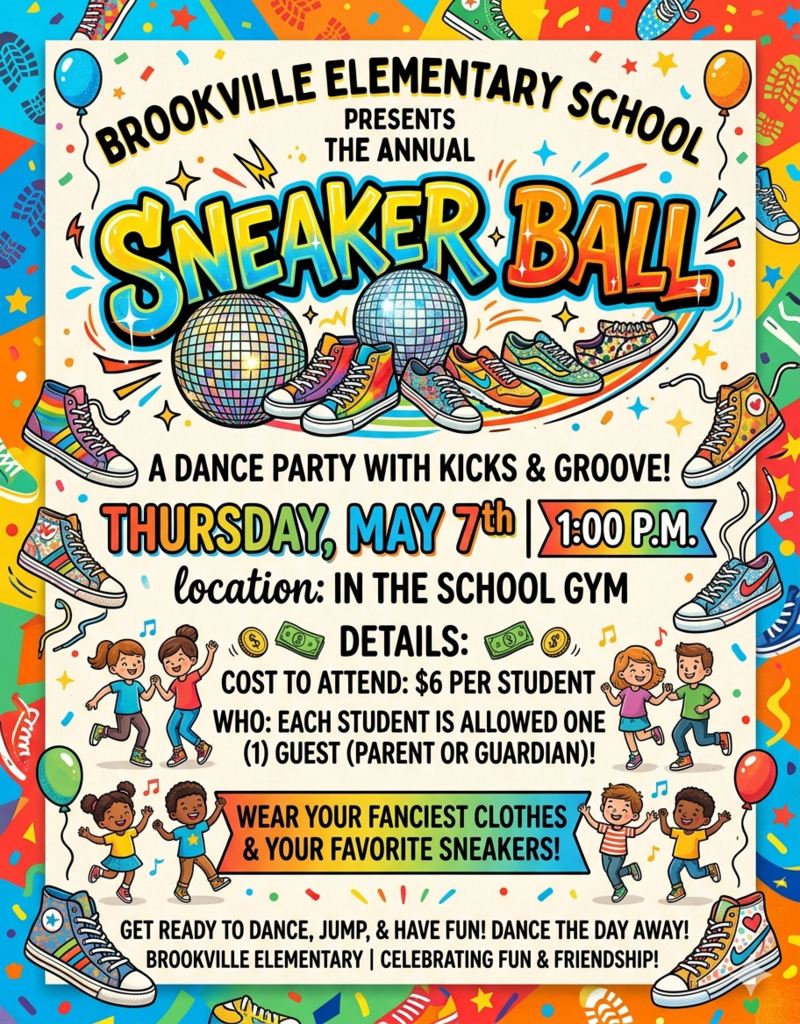 Brookville Elementary School Sneaker Ball, Thursday, May 7th at 1 P.M. in the school gym. Cost to attend is $6 per student.