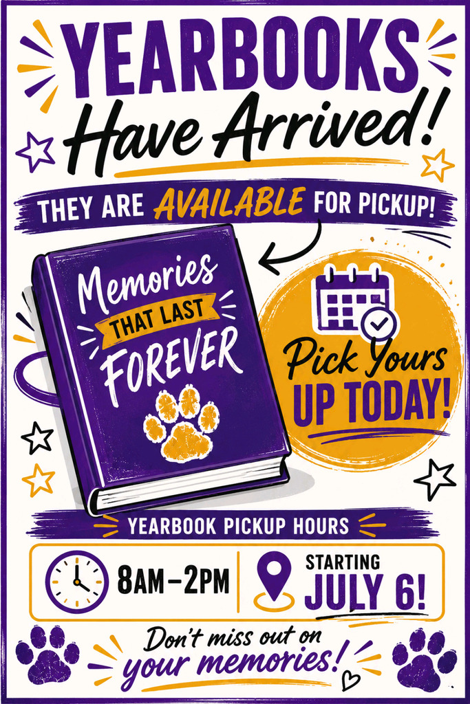 Promotional flyer announcing that yearbooks have arrived and are available for pickup starting July 6th, from 8:00 AM to 2:00 PM. The flyer features a purple yearbook with a gold tiger paw print and the text "Memories That Last Forever."