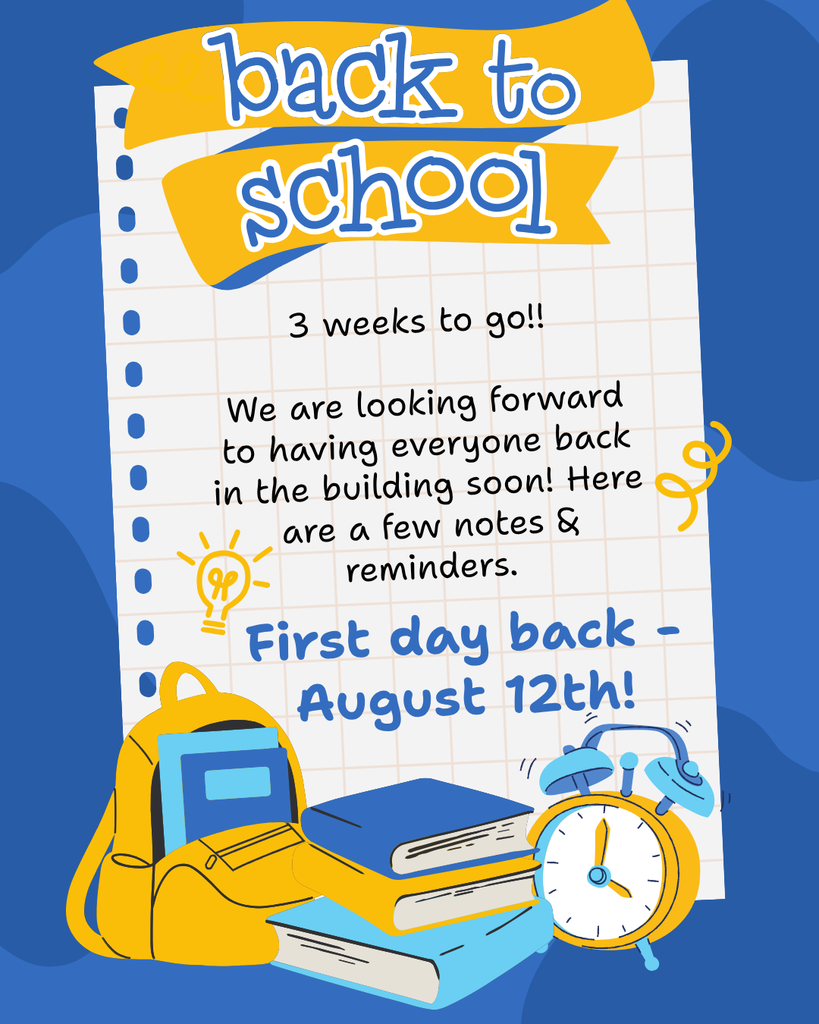 says Back to school. 3 weeks to go!!   We are looking forward to having everyone back in the building soon! Here are a few notes & reminders. First day back-August 12th. Graphic has a backpack books and a clock. 