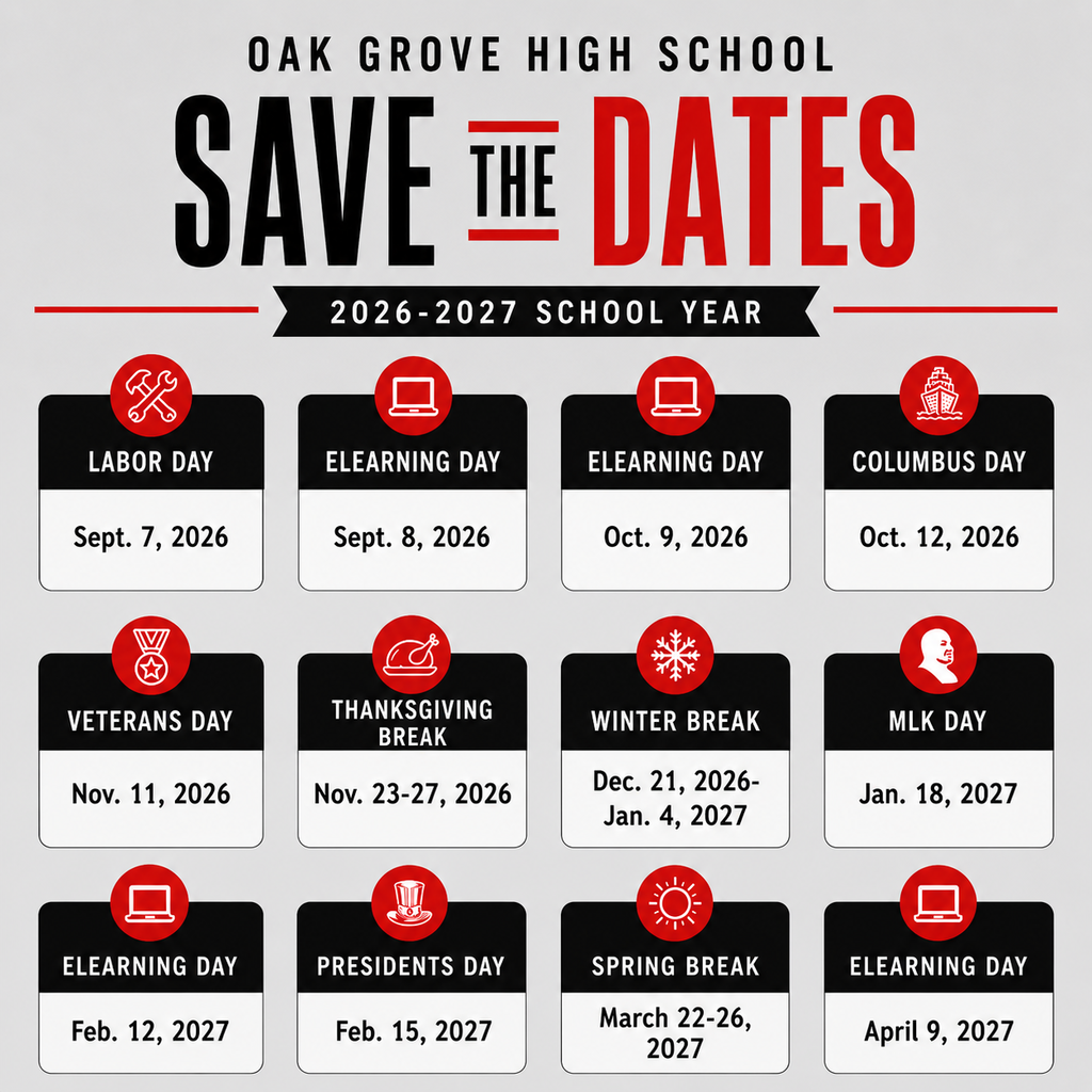 Oak Grove High School 2026–2027 Save the Dates. No school or eLearning dates: Labor Day, September 7, 2026; eLearning Day, September 8; eLearning Day, October 9; Columbus Day, October 12; Veterans Day, November 11; Thanksgiving Break, November 23–27; Winter Break, December 21, 2026–January 4, 2027; MLK Day, January 18, 2027; eLearning Day, February 12; Presidents Day, February 15; Spring Break, March 22–26; and eLearning Day, April 9. Attendance matters. Families are encouraged to plan vacations and appointments around the school calendar to avoid missing valuable instructional time.