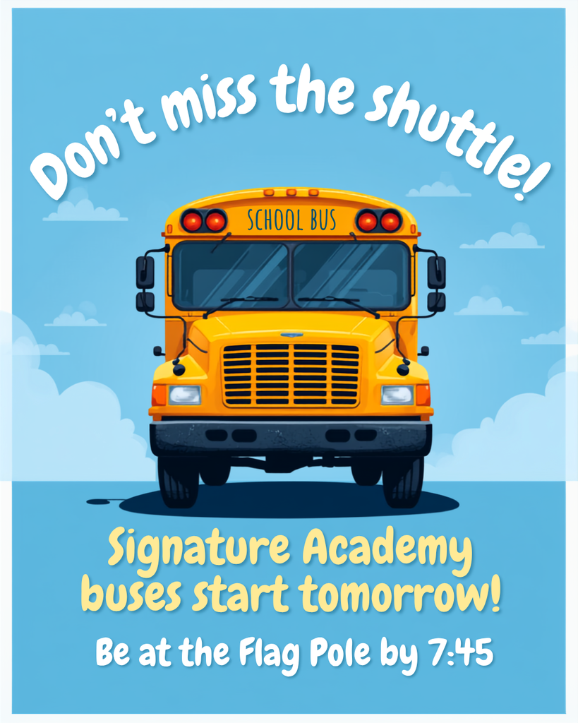 Banner reading: Don't miss the shuttle! Signature Academy buses start tomorrow! Be at the Flag Pole by 7:45