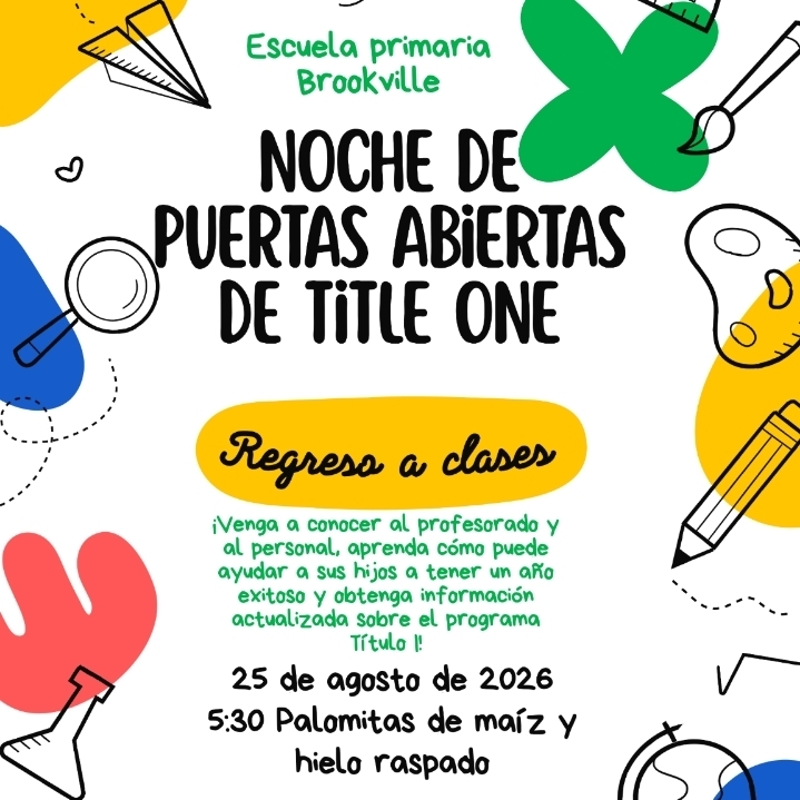 Volante de la Noche de Puertas Abiertas de Title One de la Escuela Primaria Brookville. Evento de regreso a clases el 25 de agosto de 2026 a las 17:30. Se invita a las familias a conocer al profesorado y al personal, aprender cómo apoyar el éxito de sus hijos y recibir información actualizada sobre el programa Título I. Habrá palomitas de maíz y hielo raspado.