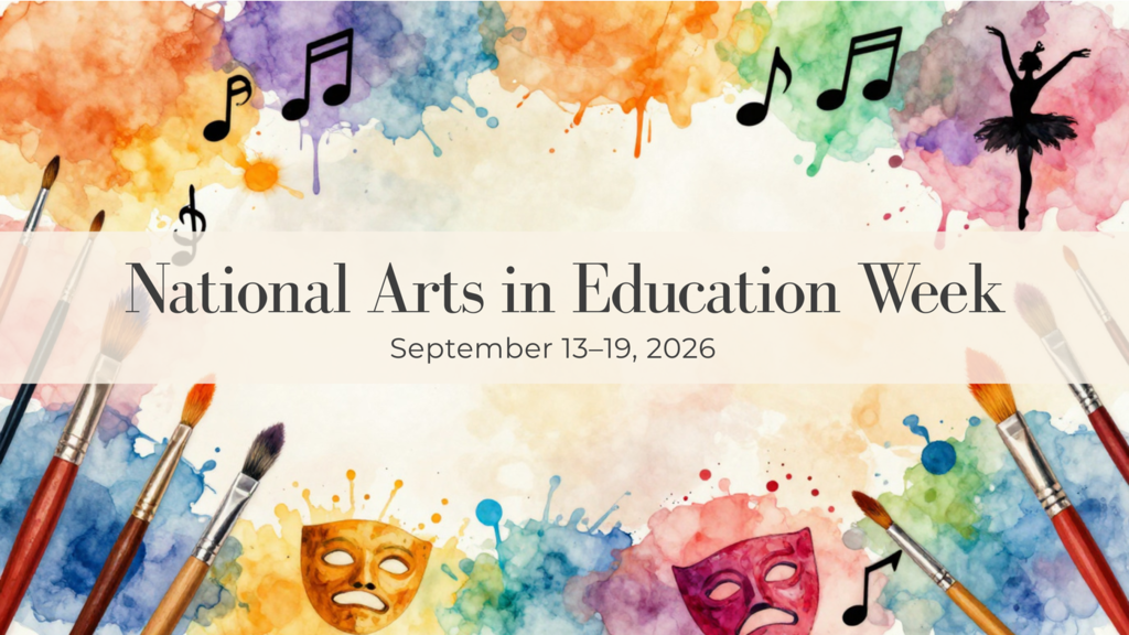 Colorful watercolor-style graphic celebrating National Arts in Education Week, September 13–19, 2026, featuring paintbrushes, musical notes, theater masks, and a ballet dancer silhouette.
