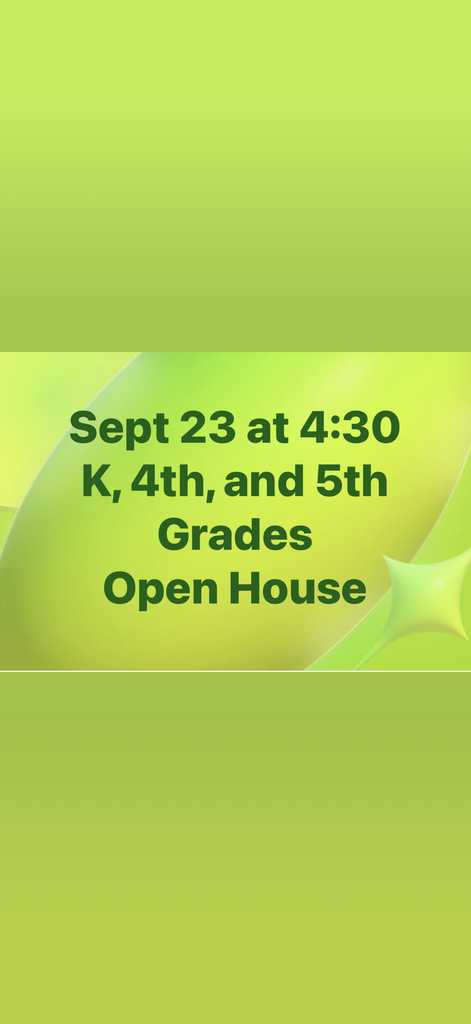 Open House at 4:30 on September 23. K, 4th, & 5th.