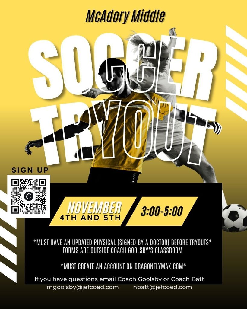 Yellow and black McAdory Middle Soccer Tryouts flyer. Tryouts are November 4th and 5th, 3:00–5:00. Updated physical and DragonflyMax.com account required. Includes a sign-up QR code and coach contact emails.