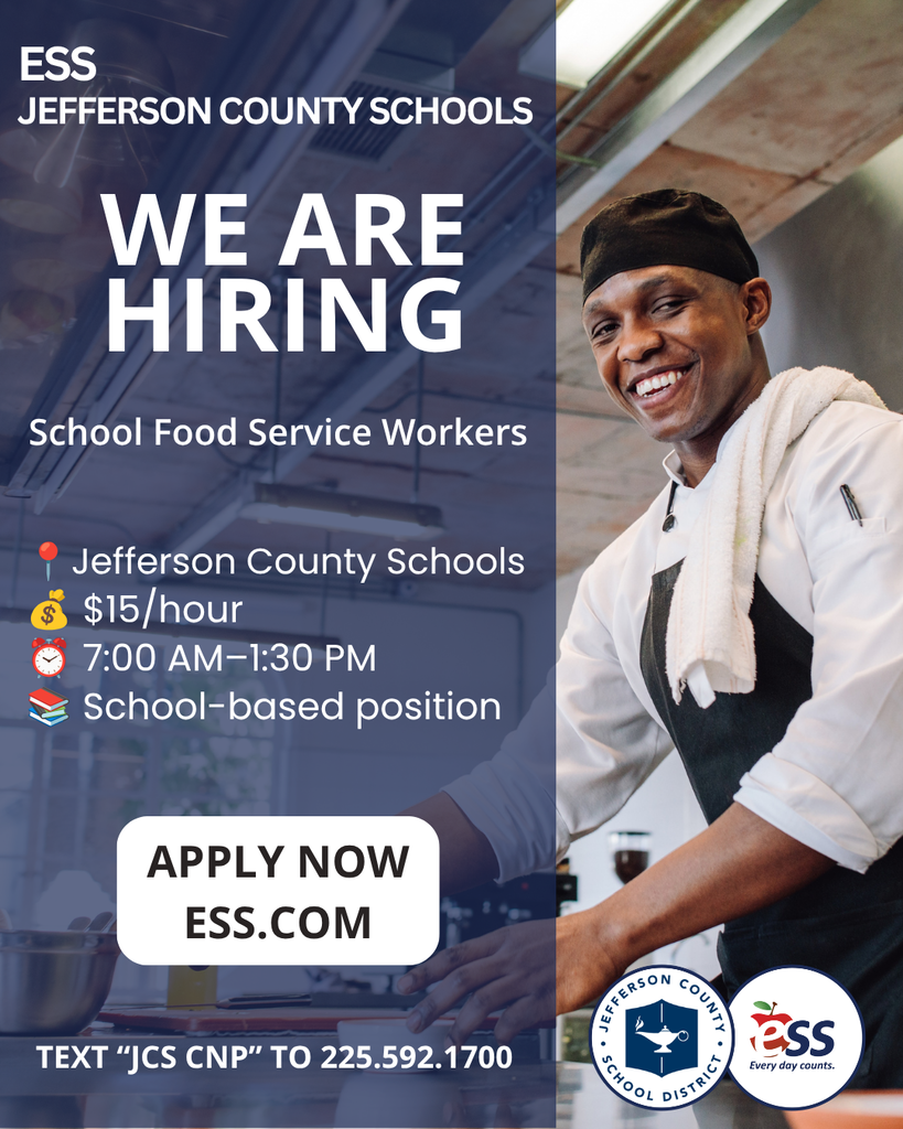 ESS and Jefferson County Schools, We Are Hiring School Food Service Workers, $15 an hour, 7:00 AM to 1:30 PM, School-based position. Apply now at ess.com or text "JCS CNP" to 225-592-1700.