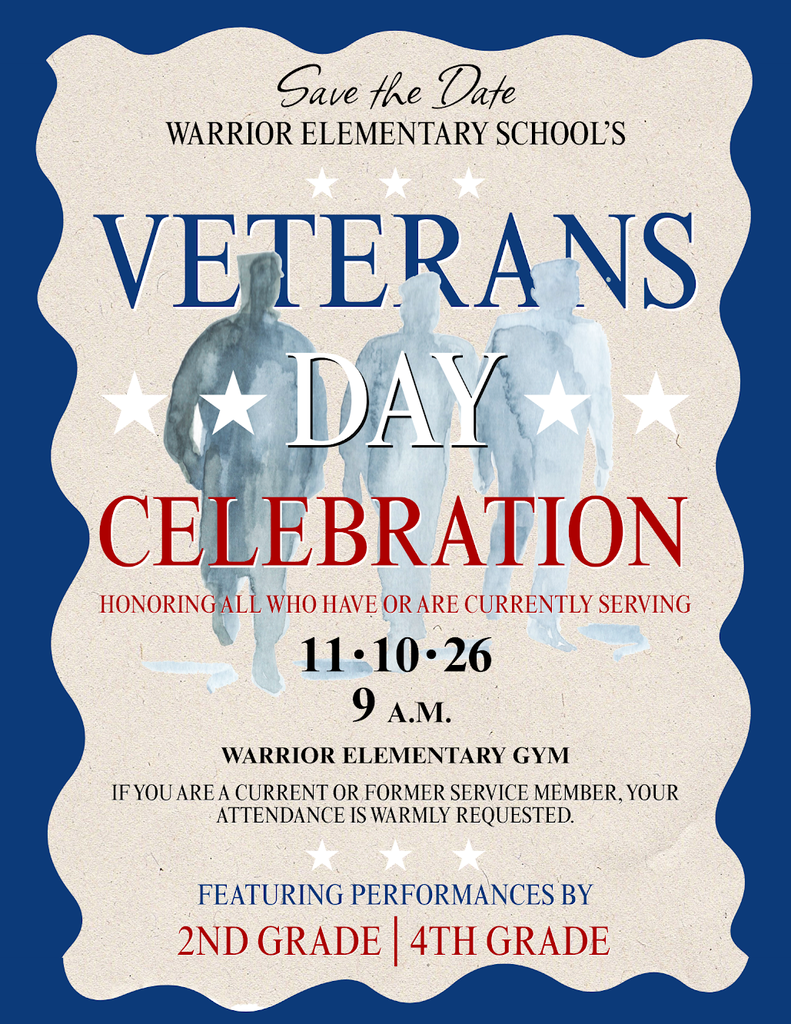 Save the date Warrior Elementary School's Verterans Day Celebration Honoring all who have or are currently serving. 11/10/2026 at 9 am. Warrior Elementarty Gym. If you are a current or former service member your attendance is warmly requested. Featuring performances by 2nd grade and 4th grade 